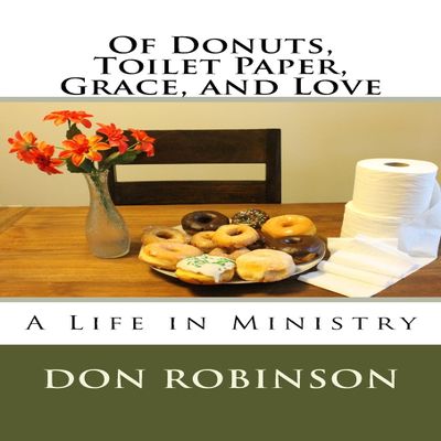 Of Donuts, Toilet Paper, Grace, and Love: A Life in Ministry