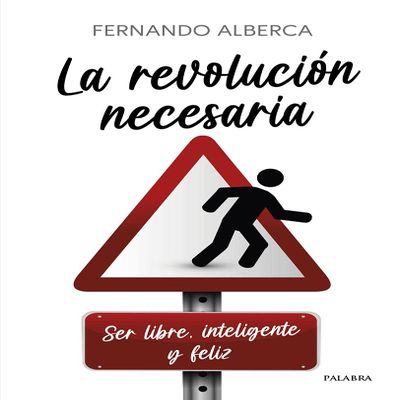 La revolucin necesaria: Ser libre, inteligente y feliz (Educacin y familia)