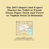 The 2013 Import and Export Market for Toilet or Facial Tissue Paper Stock and Towel or Napkin Stock in Romania view 1