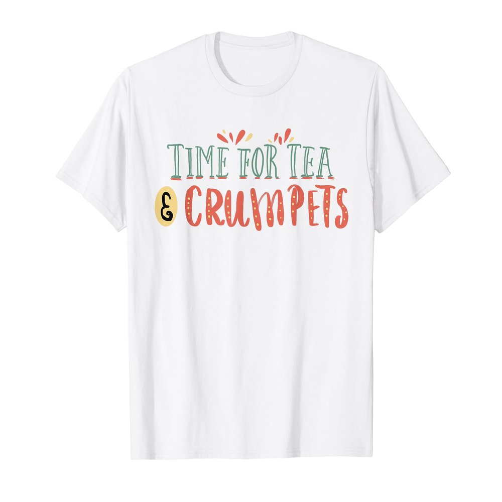 Time for Tea and Crumpets Gift Teatime Brew British Treat T-Shirt