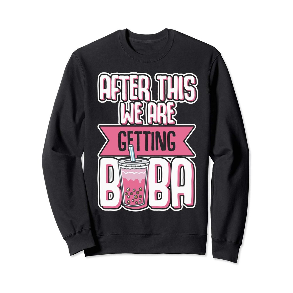 After We Are Getting Boba Bubble Tea Drink Love Beverage Sweatshirt