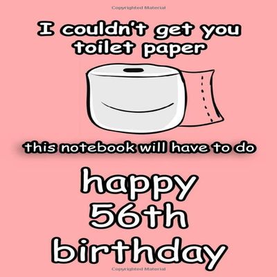 i couldn't get you toilet paper happy 56th birthday: happy quarantine birthday gift for women and men /funny journal gifts for 56 years old/toilet paper shortage 2020