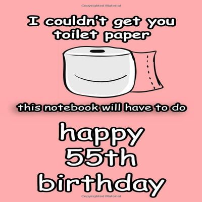 i couldn't get you toilet paper happy 55th birthday: happy quarantine birthday gift for women and men /funny journal gifts for 55 years old/toilet paper shortage 2020