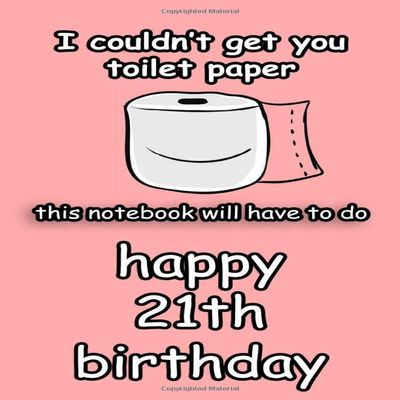 i couldn't get you toilet paper Happy 21th Birthday: happy quarantine Birthday gift for Women and Men /funny journal gifts for 21 years old/toilet paper shortage 2020