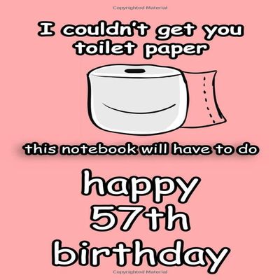 i couldn't get you toilet paper happy 57th birthday: happy quarantine birthday gift for women and men /funny journal gifts for 57 years old/toilet paper shortage 2020
