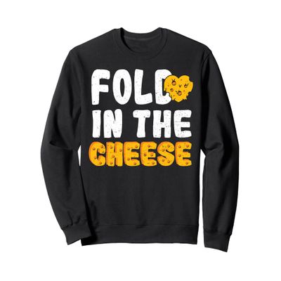 Fold: Fold In The Cheese - Cheese Sayings Sweatshirt