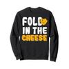 Fold: Fold In The Cheese - Cheese Sayings Sweatshirt view 1