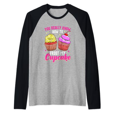 You Really Know How To Frost My Cupcake Baking Baker Bakery Raglan Baseball Tee