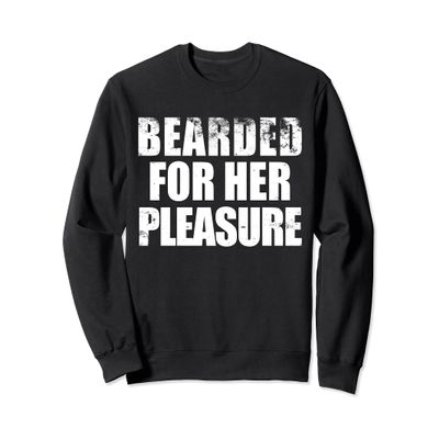 Bearded For Her pleasure Beard Facial Hair Husband Boyfriend Sweatshirt