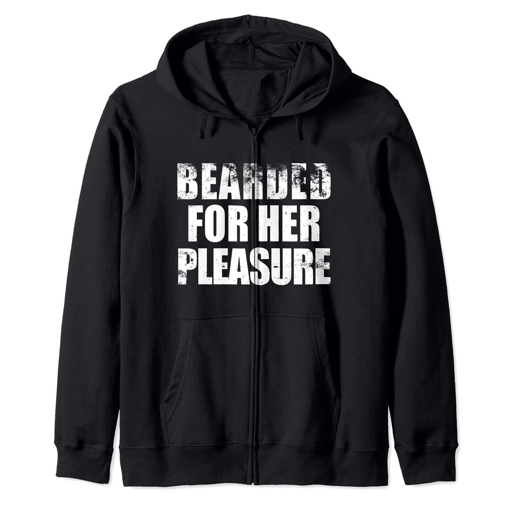 Bearded For Her pleasure Beard Facial Hair Husband Boyfriend Zip Hoodie