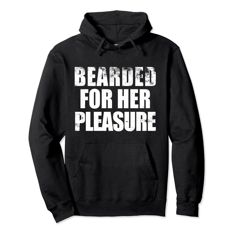 Bearded For Her pleasure Beard Facial Hair Husband Boyfriend Pullover Hoodie