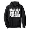 Bearded For Her pleasure Beard Facial Hair Husband Boyfriend Pullover Hoodie view 1