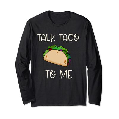 TALK TACO TO ME Cute Taco Themed Long Sleeve T-Shirt