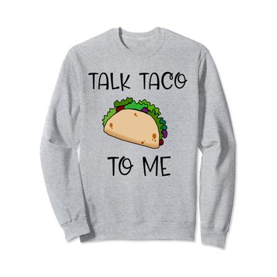 TALK TACO TO ME Cute Taco Themed Sweatshirt