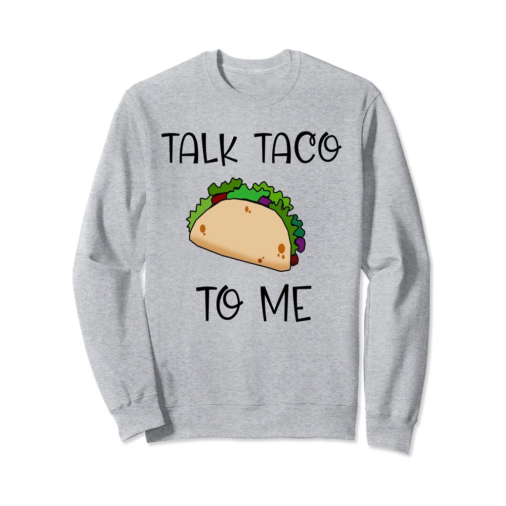TALK TACO TO ME Cute Taco Themed Sweatshirt