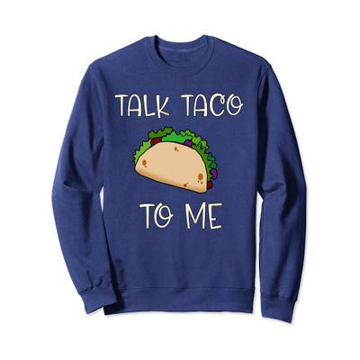TALK TACO TO ME Cute Taco Themed Sweatshirt