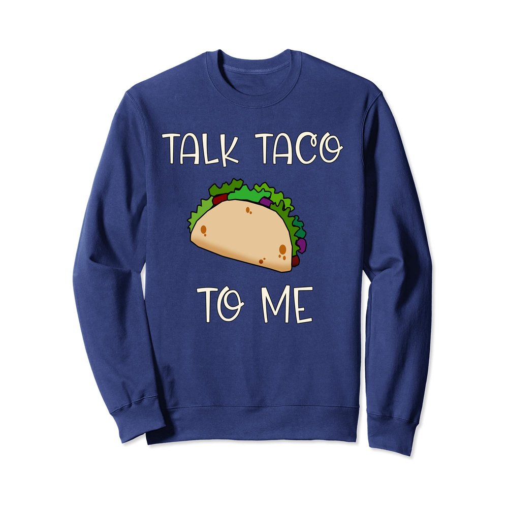 TALK TACO TO ME Cute Taco Themed Sweatshirt
