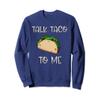 TALK TACO TO ME Cute Taco Themed Sweatshirt view 1