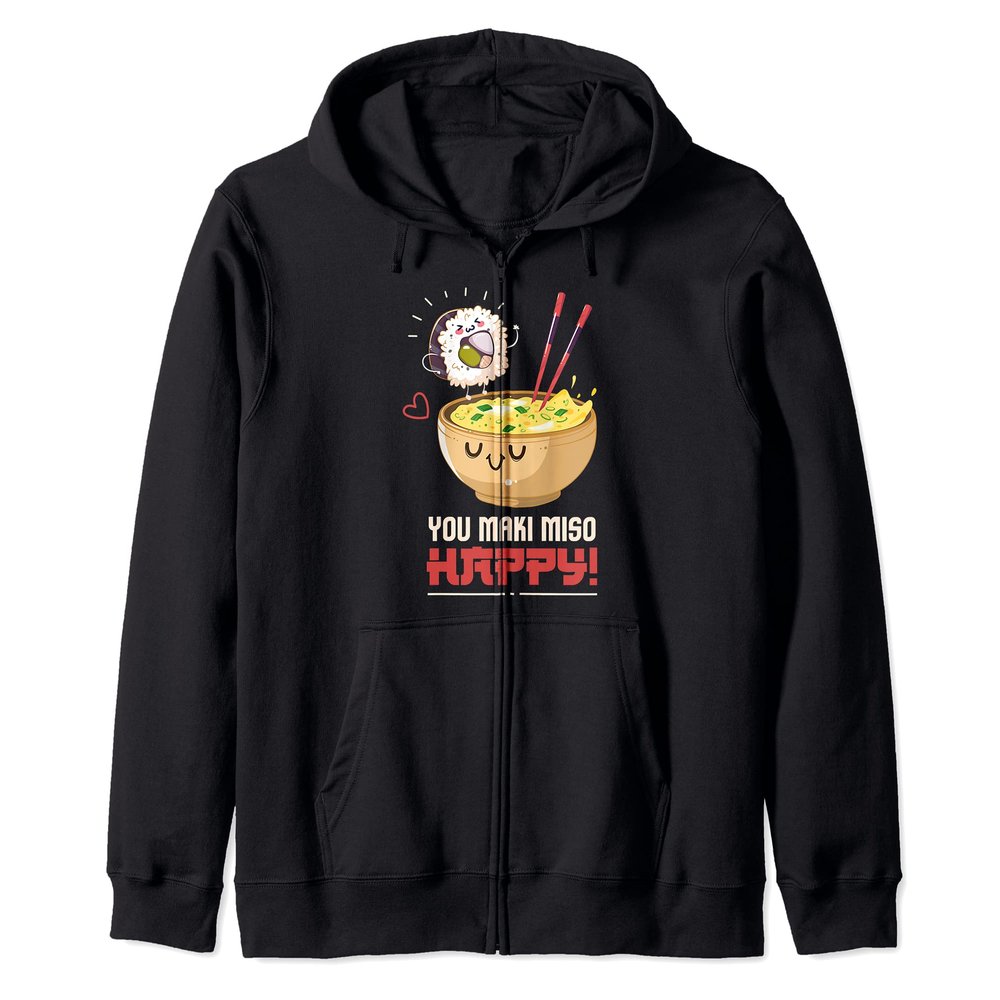 Sushi I You Maki Miso Happy I Japanese Food I Kawaii Sushi Zip Hoodie