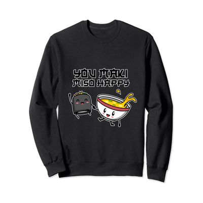Sushi I You Maki Miso Happy I Japanese Food I Kawaii Sushi Sweatshirt