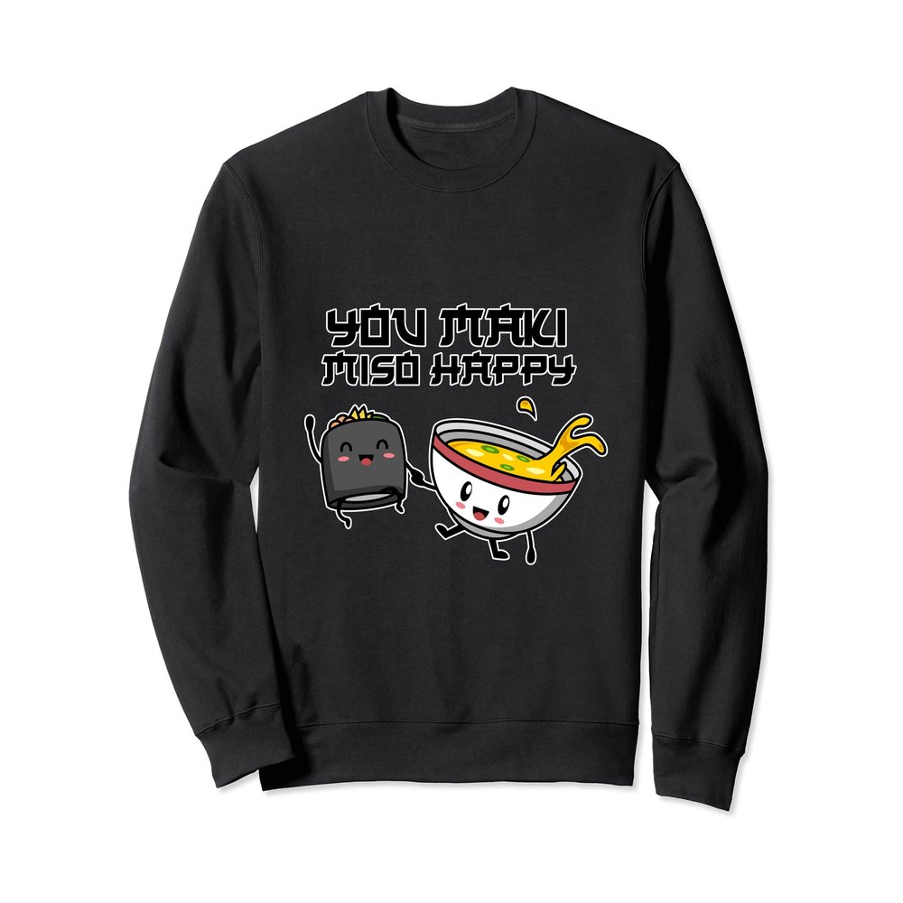 Sushi I You Maki Miso Happy I Japanese Food I Kawaii Sushi Sweatshirt