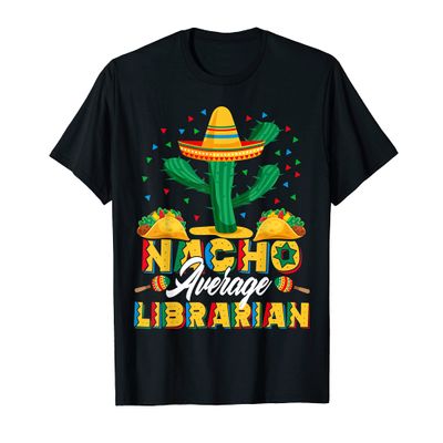 Cinco De Mayo Nacho Average Librarian Nachos Lover T-Shirt
