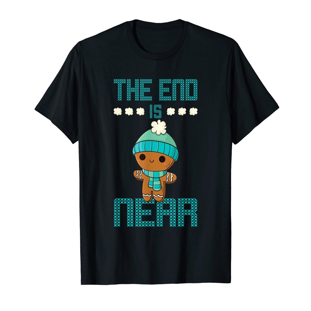 The end is near super cute ginger cookie design T-Shirt