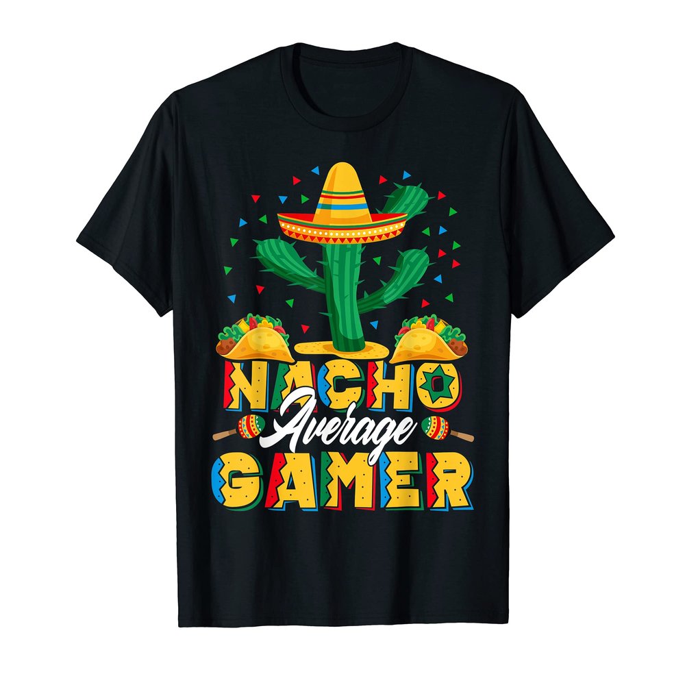 Cinco De Mayo Nacho Average Gamer Nachos Lover T-Shirt