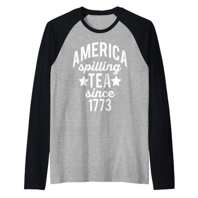 AMERICA SPILLING TEA SINCE 1773 Meme July 4th Boston Party Raglan Baseball Tee