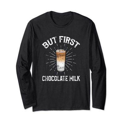 But First Chocolate Milk Lovers Long Sleeve T-Shirt