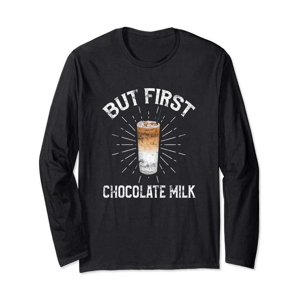But First Chocolate Milk Lovers Long Sleeve T-Shirt