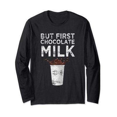 But First Chocolate Milk Lovers Long Sleeve T-Shirt