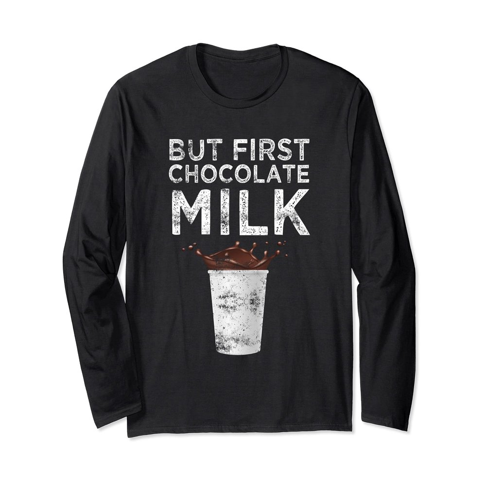 But First Chocolate Milk Lovers Long Sleeve T-Shirt