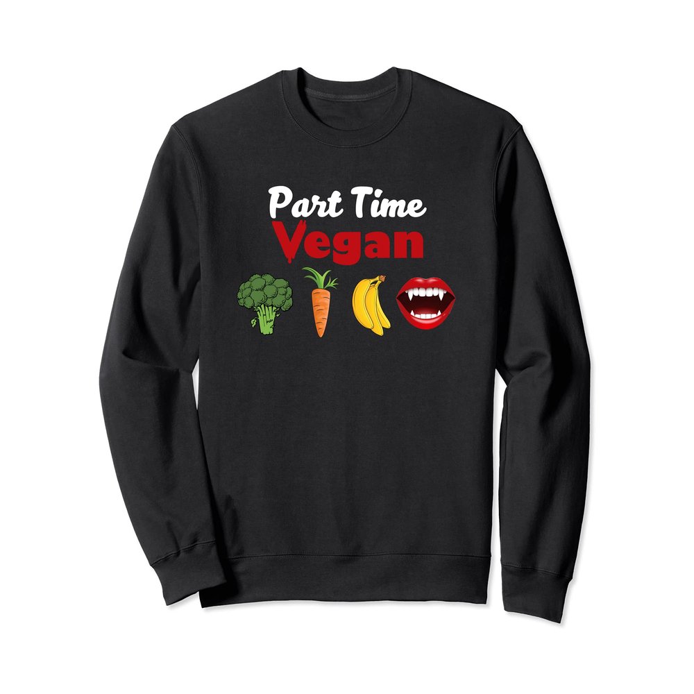 Vegan ish Part Time Vegan Sweatshirt