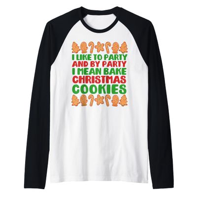 I LIKE TO PARTY I MEAN BAKE CHRISTMAS COOKIES Meme Raglan Baseball Tee