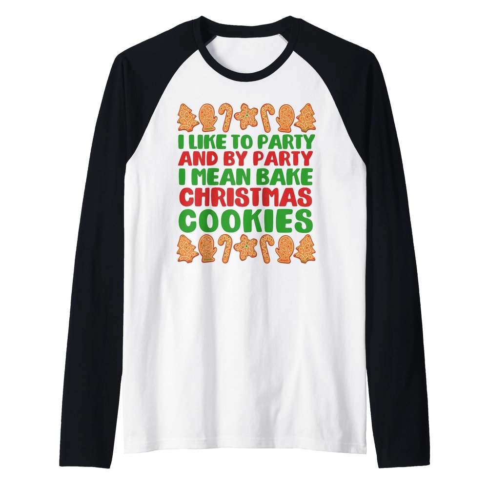 I LIKE TO PARTY I MEAN BAKE CHRISTMAS COOKIES Meme Raglan Baseball Tee