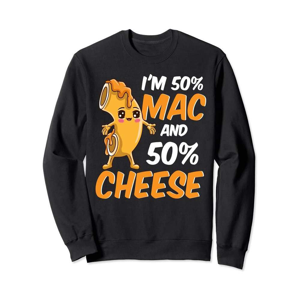 Cute 50% Macaroni and 50% Cheese Macaroni and Cheese Lovers Sweatshirt