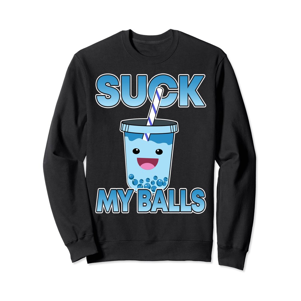 Boba Tea Suck My Balls I Bubble Drink I Funny Boba Tea Sweatshirt