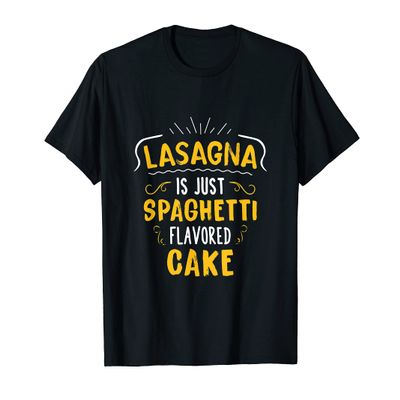 Lasagna Is Just Spaghetti Flavored Cake T-Shirt