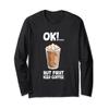 Ok But First Iced Coffee Love Iced Coffee Long Sleeve T-Shirt view 1