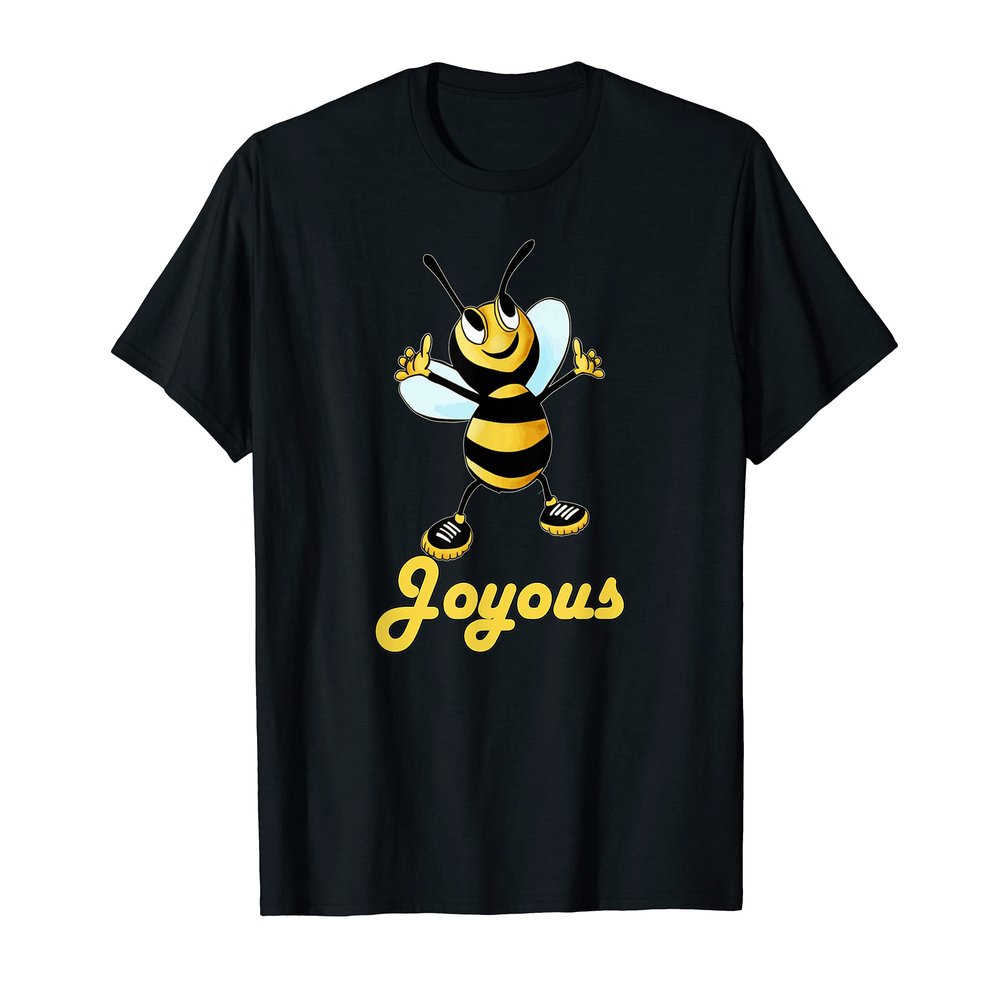 Be Joyous. Inspirational honey bee. Possitivity message. T-Shirt