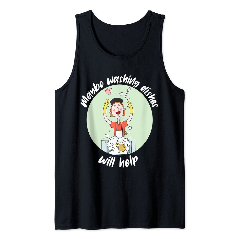 Funny maybe Washing Dishes Will Help Dishwashing Girl Tank Top
