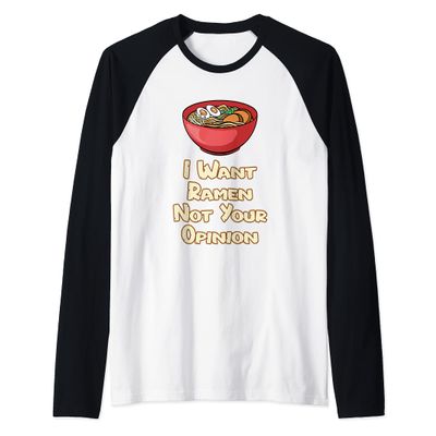 I Want Ramen Not Your Opinion Food Soup Japanese Noodles Raglan Baseball Tee