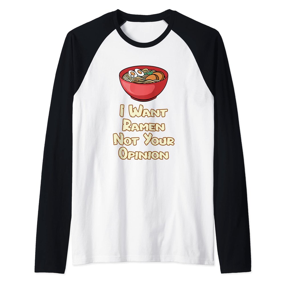 I Want Ramen Not Your Opinion Food Soup Japanese Noodles Raglan Baseball Tee