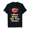 I Want Ramen Not Your Opinion Food Soup Japanese Noodles T-Shirt view 1