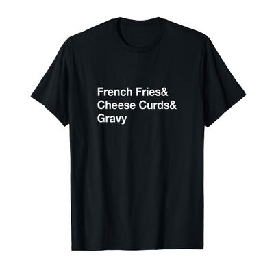 Poutine French Fries & Cheese Curds & Gravy T-Shirt