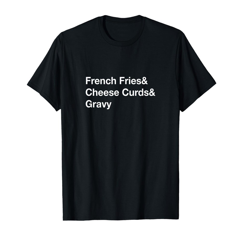 Poutine French Fries & Cheese Curds & Gravy T-Shirt