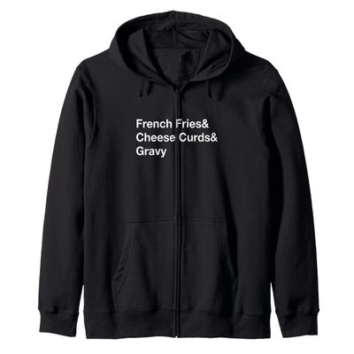 Poutine French Fries & Cheese Curds & Gravy Zip Hoodie