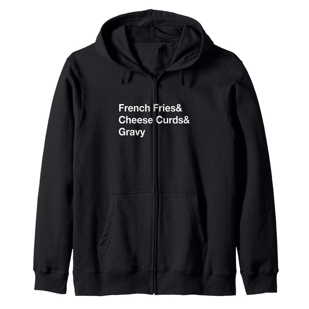 Poutine French Fries & Cheese Curds & Gravy Zip Hoodie