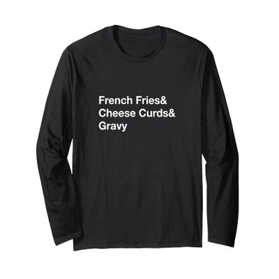 Poutine French Fries & Cheese Curds & Gravy Long Sleeve T-Shirt